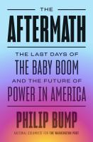 The aftermath : the last days of the baby boom and the future of power in America