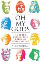 Oh my gods : a modern retelling of Greek and Roman myths