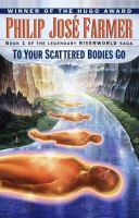 To your scattered bodies go : a science fiction novel