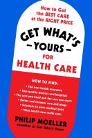 Get what's yours for health care : how to get the best care at the right price