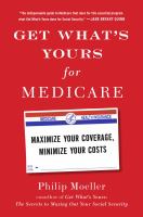 Get what's yours for Medicare : maximize your coverage, minimize your costs