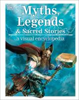 Myths, legends & sacred stories : a visual encyclopedia