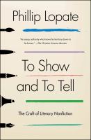 To show and to tell : the craft of literary nonfiction