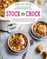 Stock the crock : 100 must-have slow-cooker recipes, 200 variations for every appetite