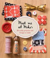 Meet me at Mike's : 26 crafty projects and things to make