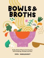 Bowls & broths : build a bowl of flavour from scratch, with dumplings, noodles and more