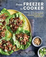 From freezer to cooker : delicious whole-foods meals for the slow cooker, pressure cooker, and Instant Pot