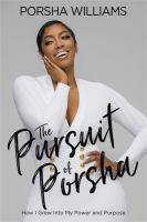 The pursuit of Porsha : how I grew into my power and purpose