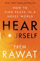 Hear yourself : how to find peace in a noisy world