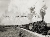 Smoke over Oklahoma : the railroad photographs of Preston George