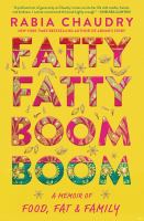 Fatty fatty boom boom : a memoir of food, fat, and family