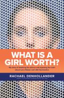 What is a girl worth? : my story of breaking the silence and exposing the truth about Larry Nassar and USA gymnastics