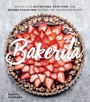 Bakerita : 100+ no-fuss gluten-free, dairy-free, and refined sugar-free recipes for the modern baker
