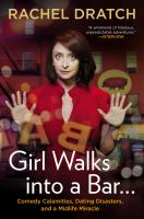 Girl walks into a bar... : comedy calamities, dating disasters, and a midlife miracle