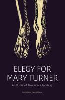 Elegy for Mary Turner : an illustrated account of a lynching