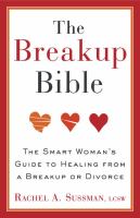The breakup bible : the smart woman's guide to healing from a break up or divorce