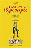 The happy stepcouple : how couples with stepchildren can strengthen their relationships