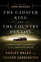 The cadaver king and the country dentist : a true story of injustice in the American South