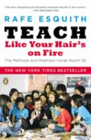 Teach like your hair's on fire : the methods and madness inside room 56