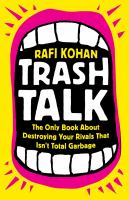 Trash talk : the only book about destroying your rivals that isn't total garbage