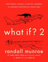 What if?. 2 : additional serious scientific answers to absurd hypothetical questions