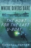 Where divers dare : the hunt for the last U-boat
