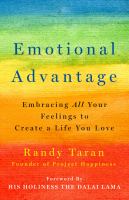 Emotional advantage : embracing all your feelings to create a life you love