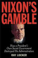Nixon's gamble : how a president's own secret government destroyed his administration