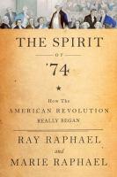 The spirit of 74 : how the American Revolution began