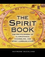 The spirit book : the encyclopedia of clairvoyance, channelling, and spirit communication
