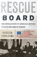 Rescue board : the untold story of America's efforts to save the Jews of Europe