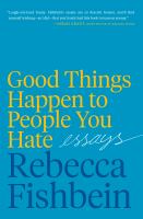 Good things happen to people you hate : essays