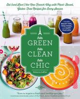 Très green, très clean, très chic : eat (and live!) the new French way with plant-based, gluten-free recipes for every season