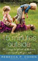 15 minutes outside : 365 ways to get out of the house and connect with your kids