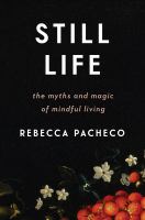 Still life : the myths and magic of mindful living