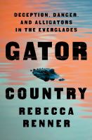 Gator country : deception, danger, and alligators in the Everglades