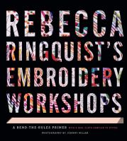 Rebecca Ringquist's embroidery workshops : a bend-the-rules primer
