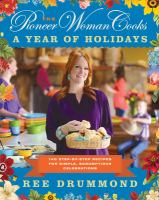 The pioneer woman cooks : a year of holidays : 135 step-by-step recipes for simple, scrumptious celebrations