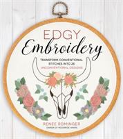 Edgy embroidery : transform conventional stitches into 25 unconventional designs