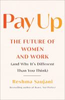 Pay up : the future of women and work (and why it's different than you think)