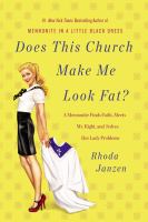 Does this church make me look fat? : a Mennonite finds faith, meets Mr. Right, and solves her lady problems