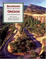 Backroads of Oregon : your guide to Oregon's most scenic backroad adventures
