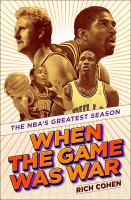 When the game was war : the NBA's greatest season
