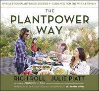 The plantpower way : whole food plant-based recipes and guidance for the whole family