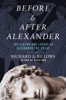 Before & after Alexander : the legend and legacy of Alexander the Great
