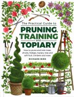 Practical guide to pruning, training and topiary : how to prune and train trees, shrubs, hedges, topiary, tree and soft fruit, climbers and roses