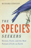 The species seekers : heroes, fools, and the mad pursuit of life on Earth