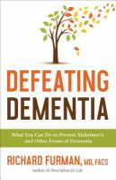 Defeating dementia : what you can do to prevent Alzheimer's and other forms of dementia