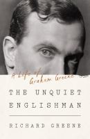 The unquiet Englishman : a life of Graham Greene
