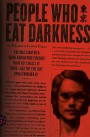 People who eat darkness : the true story of a young woman who vanished from the streets of Tokyo and the evil that swallowed her up